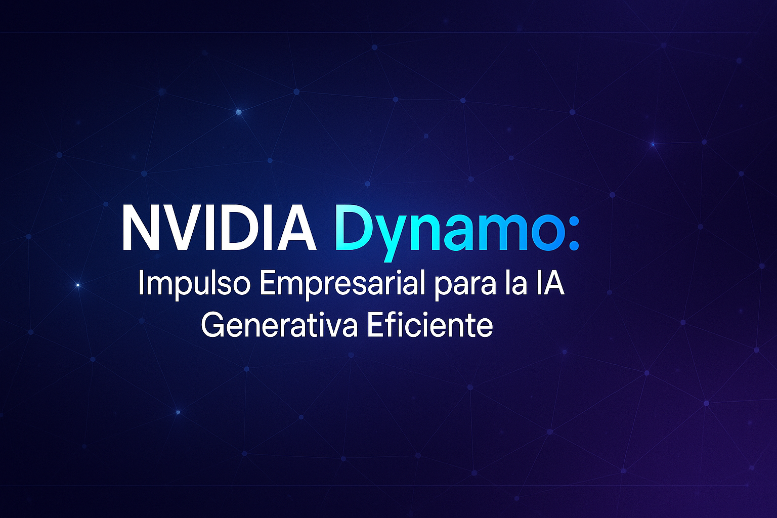 NVIDIA Dynamo: Impulso Empresarial para la IA Generativa Eficiente